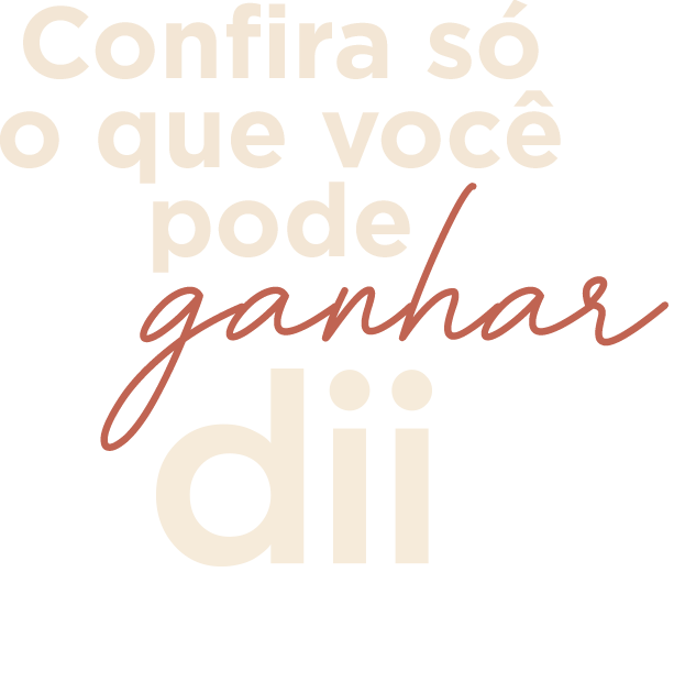 Confira só o que você pode ganhar dii verdade